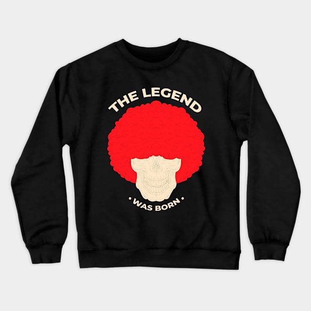 The Legend was Born Crewneck Sweatshirt by Mako Design 